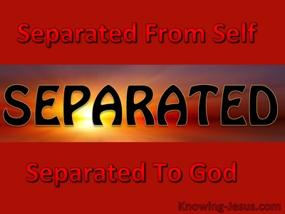 Separated From Self – Separated To God